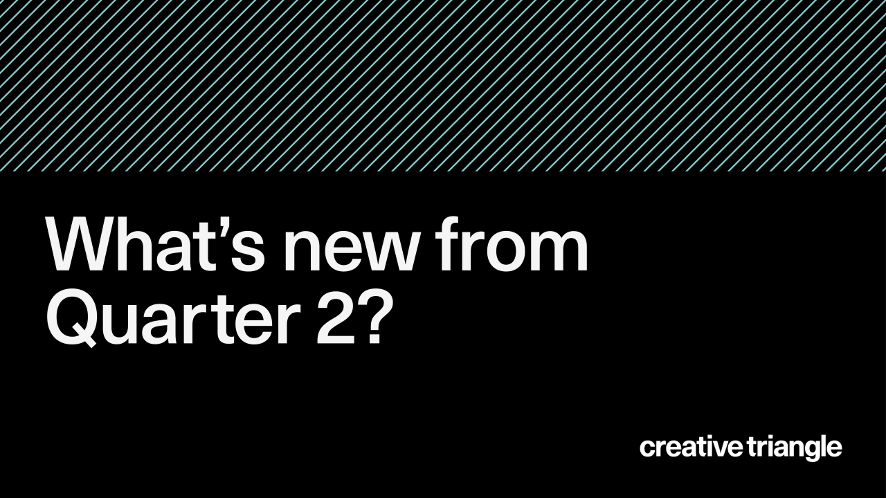 What's new from Quarter 2?