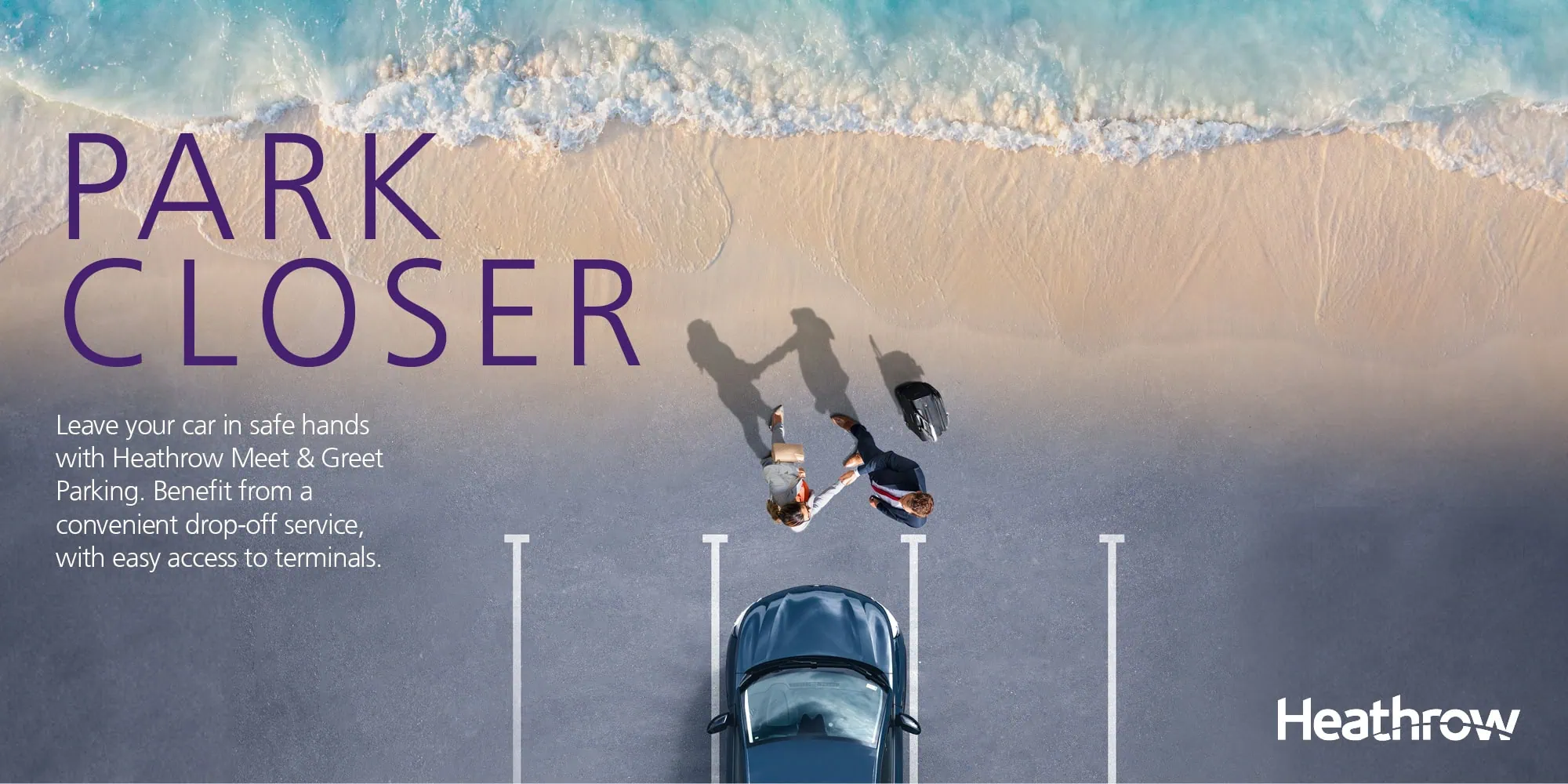 An overhead view of a car parked on a surface blending into a beach scene, with two people walking towards the ocean. The text reads "PARK CLOSER" in bold purple letters, promoting Heathrow Meet & Greet Parking.
