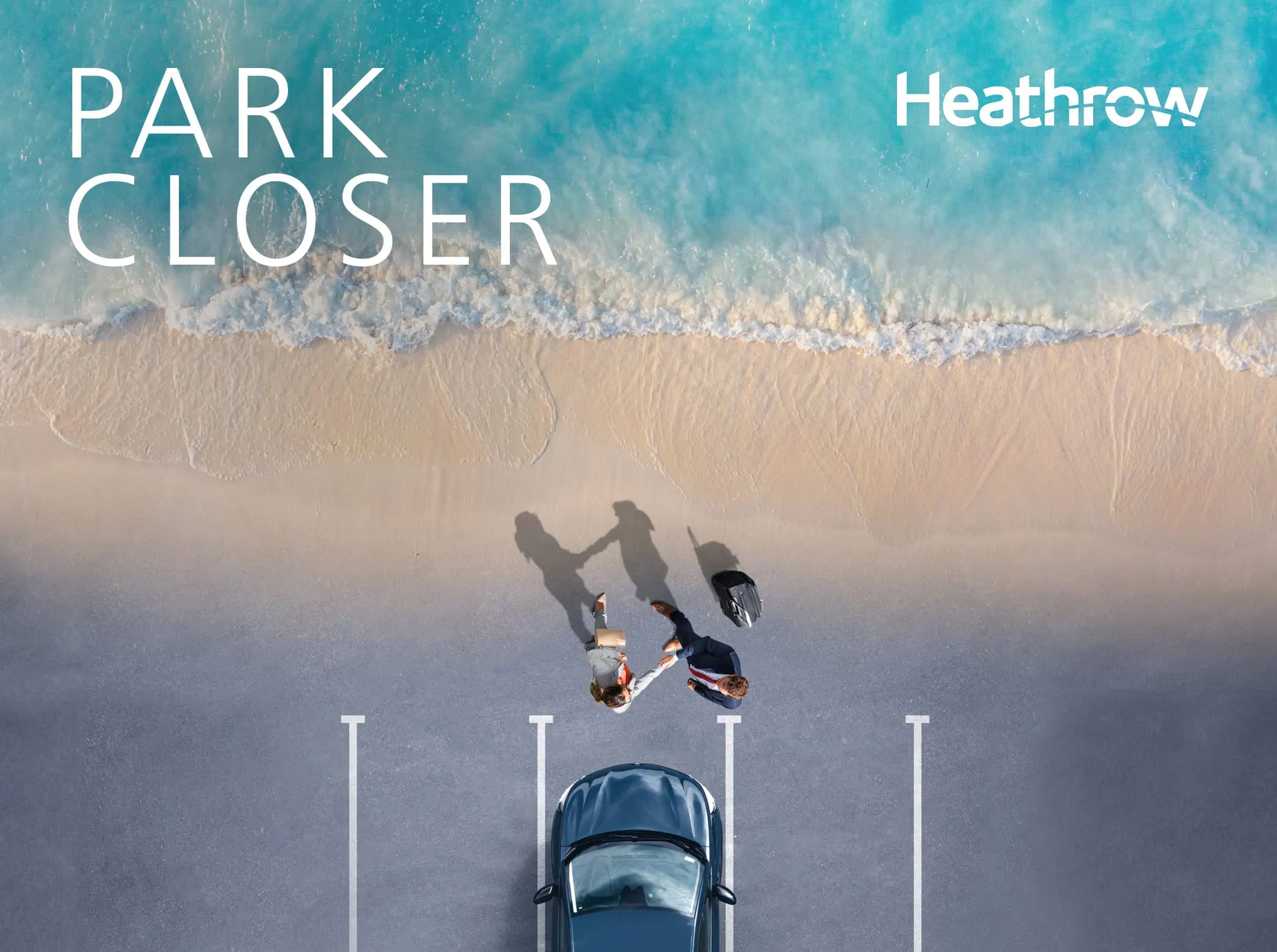 Thumbnail for Heathrow Park Closer Campaign. It features an aerial view of a car parked near a shoreline, where the beach meets the ocean. The car is parked in a marked parking space, and two people are walking away from the car, pulling suitcases behind them. The text “PARK CLOSER” is prominently displayed in the upper left corner, with the “Heathrow” logo in the upper right corner.