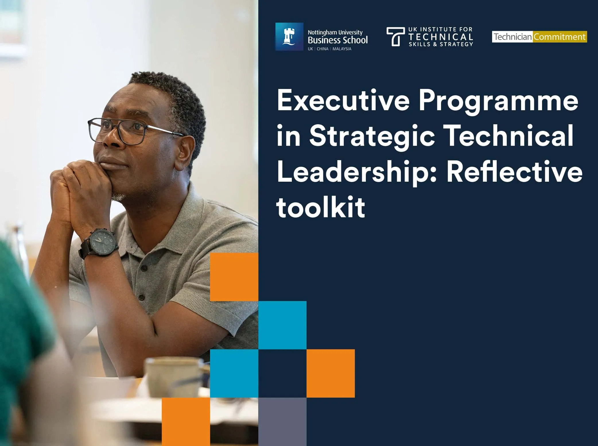 Thumbnail for the “Executive Programme in Strategic Technical Leadership: Reflective Toolkit.” It features a professional-looking man with glasses, seated and attentively listening. The background is split between a photograph of the man and a solid dark blue colour with the title text on it. The logos of the Nottingham University Business School, the UK Institute for Technical Skills and Strategy and Technician Commitment are at the top.